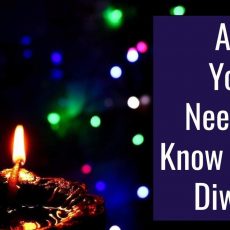 All You Need to Know About Diwali | Everyone’s Favourite Festival