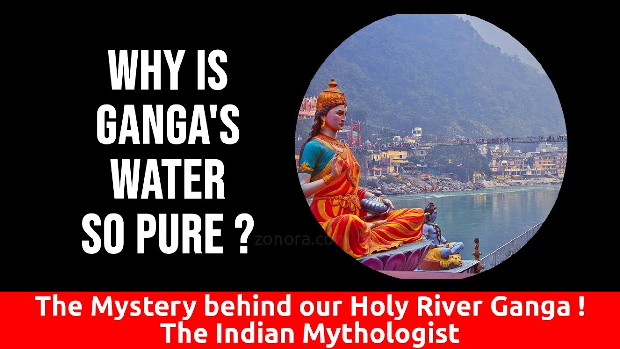 Why is River Ganga’s Water so Pure ? The Mystery behind our Holy